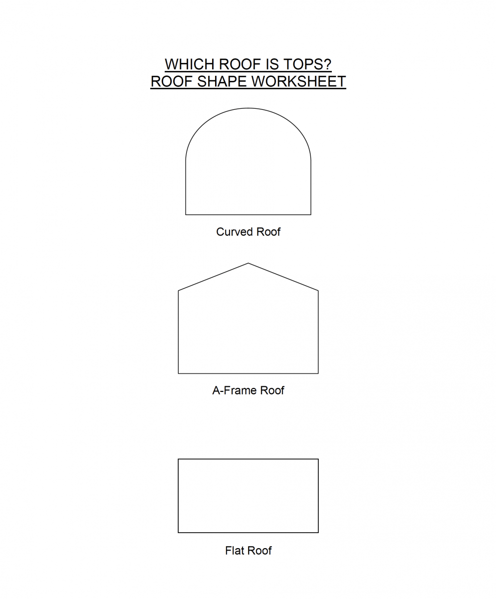 work sheet asking Which roof is tops? Roof Shape Worksheet with an example of each shape; Curved Roof, A-Frame Roof and Flat Roof